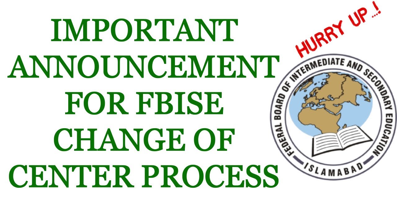 IMPORTANT ANNOUNCEMENT FOR FBISE CHANGE OF CENTER PROCESS