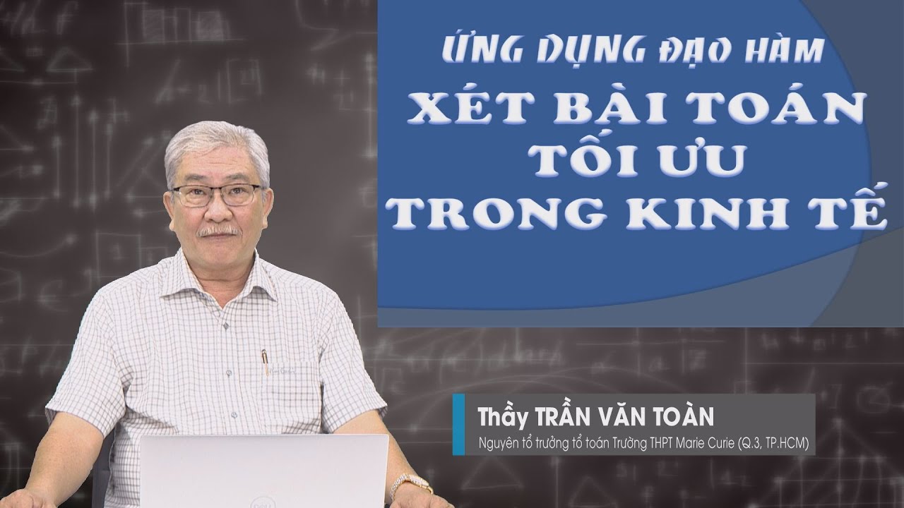 BÍ QUYẾT ÔN THI THPT 2025 | Môn Toán | Chuyên đề 3 | Ứng dụng đạo hàm - Tối ưu trong kinh tế