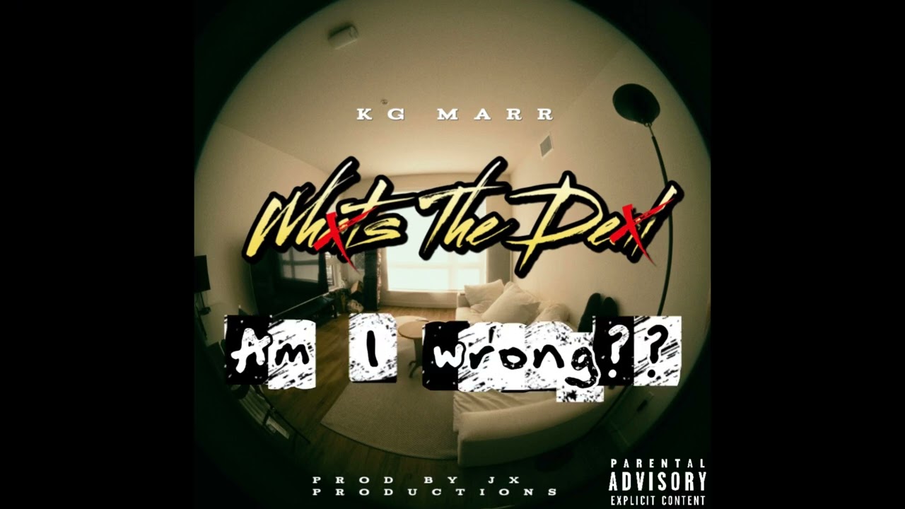 Kg Marr- “Am I wrong” 
