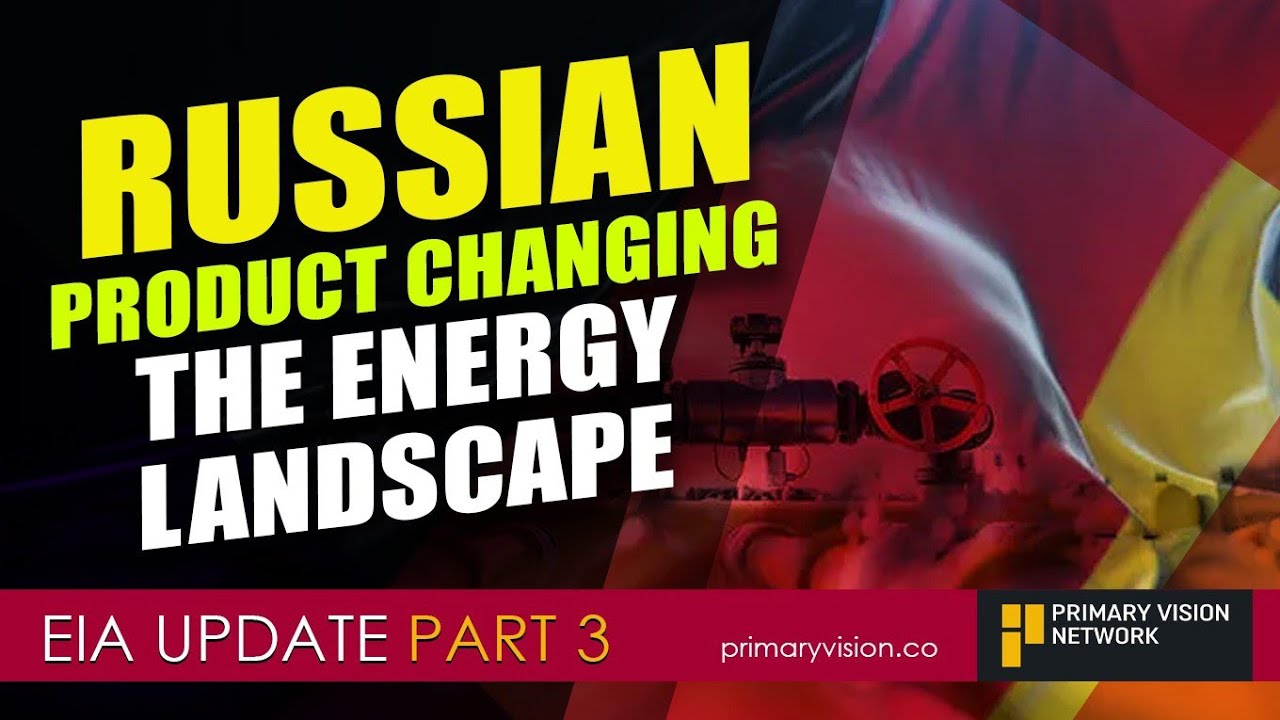 Russian Product Changing the Energy Landscape - PART 3