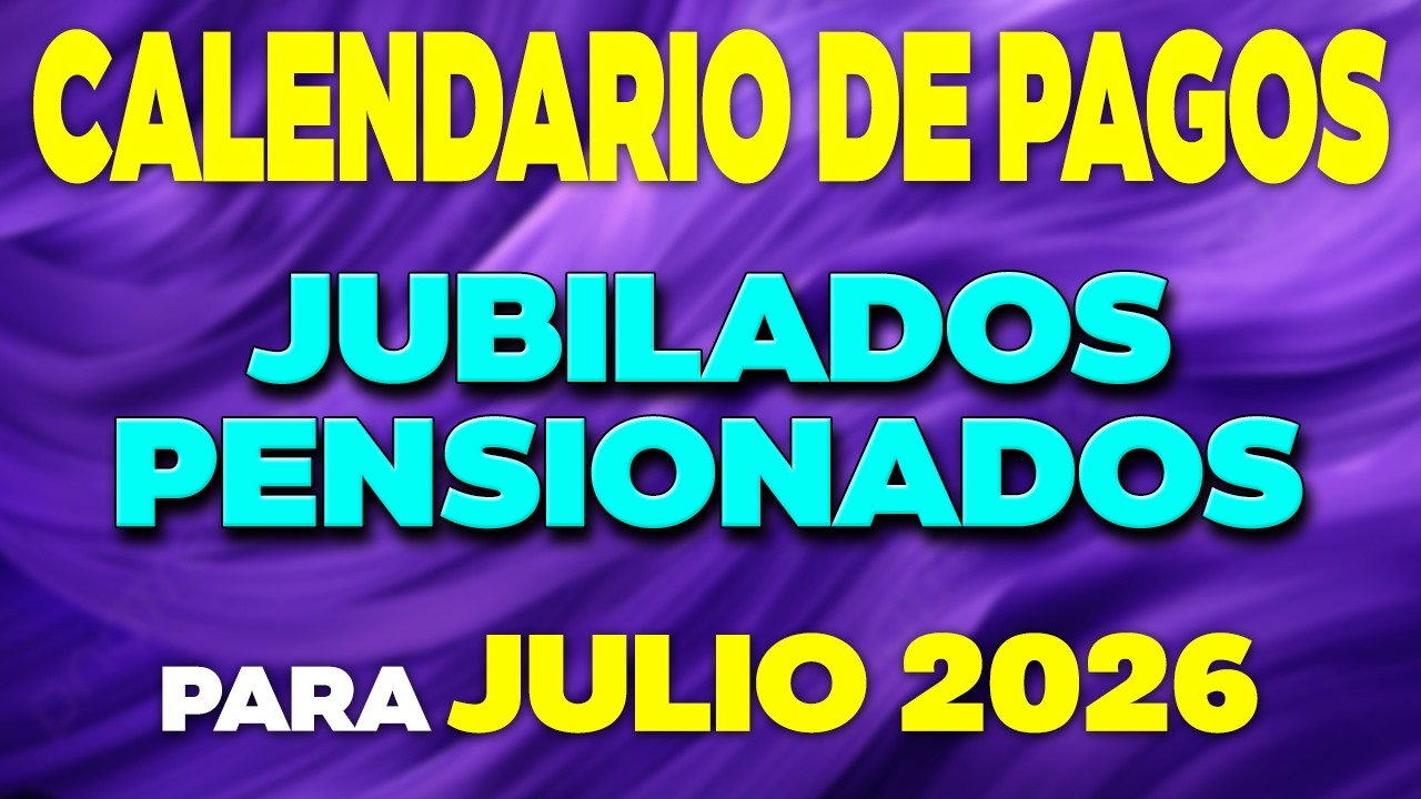 Calendario de PAGOS Jubilados y Pensionados JULIO 2026 ✅