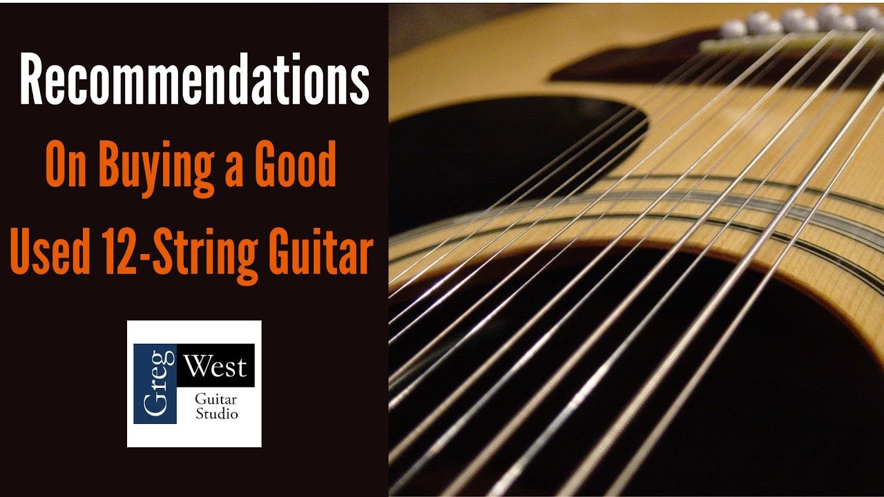 Recommendations on Buying a Good Used 12-String Guitar