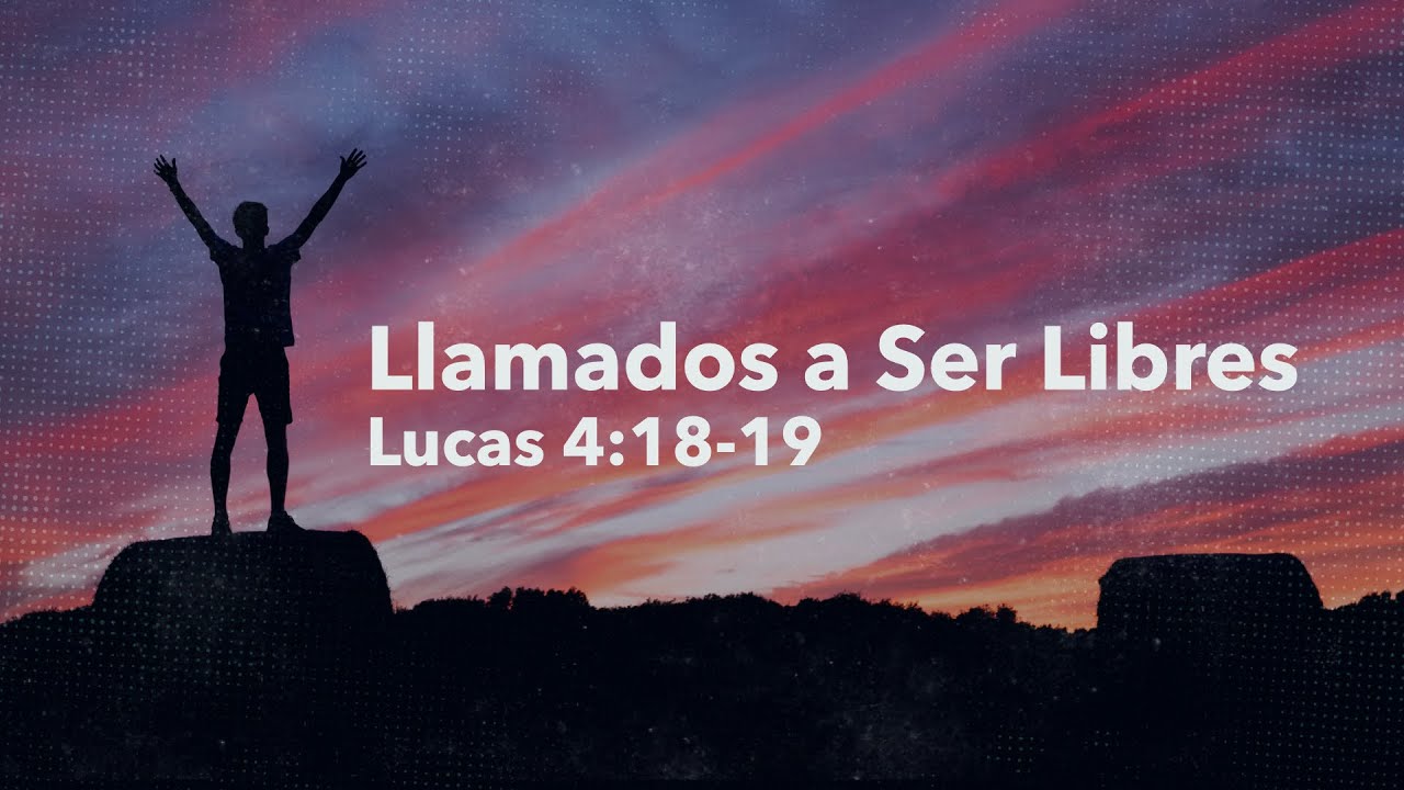 Llamados a Ser Libres / Lucas 4:18-19