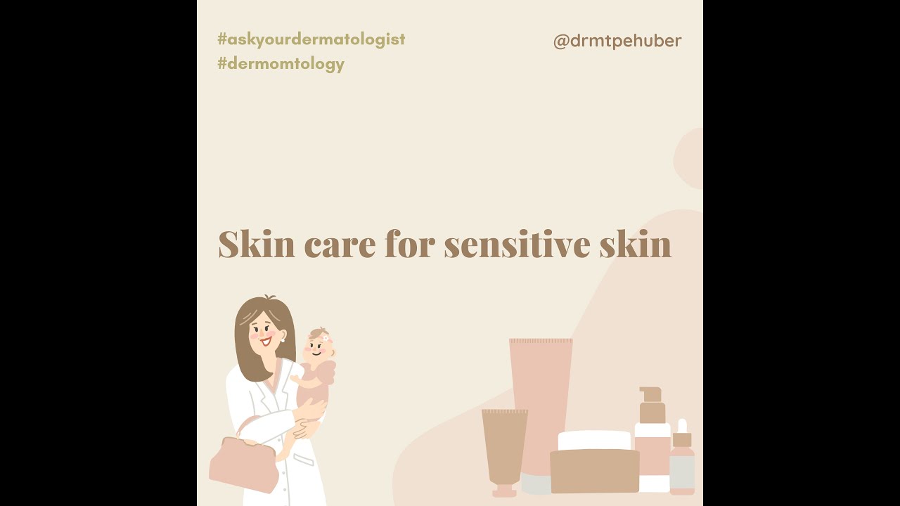 Skin care for Sensitive Skin: tips from a Dermatologist