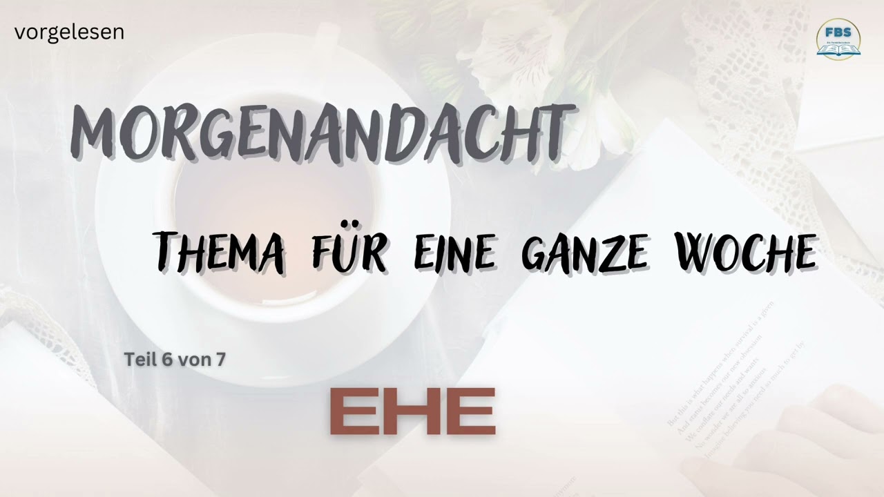 Morgenandacht - Ehe Teil  6 / Teil 7 (vorgelesen)