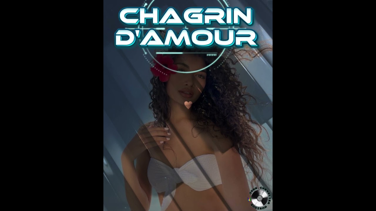 CHAGRIN D'AMOUR 🎤🎹🎼 john🎼🇳🇨