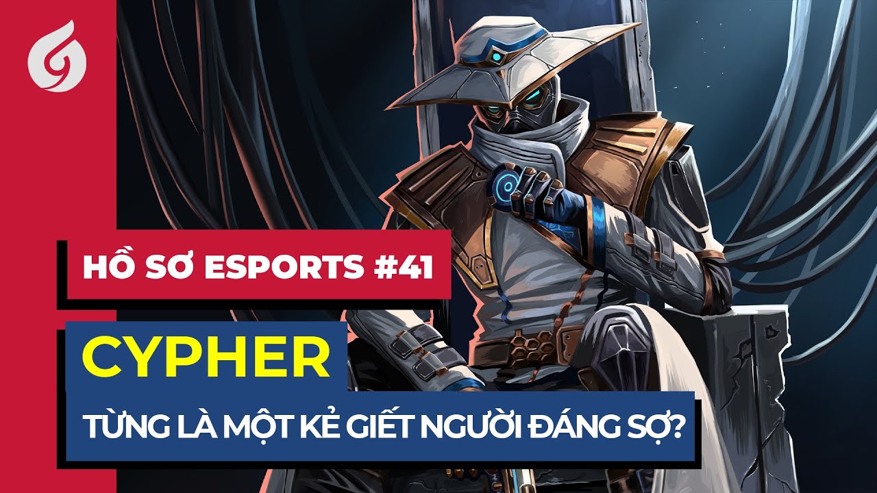 Ăng "Cypher" Cạm Bẫy - Quá Khứ Đau Thương Nhất Valorant | Hồ Sơ Esports #41