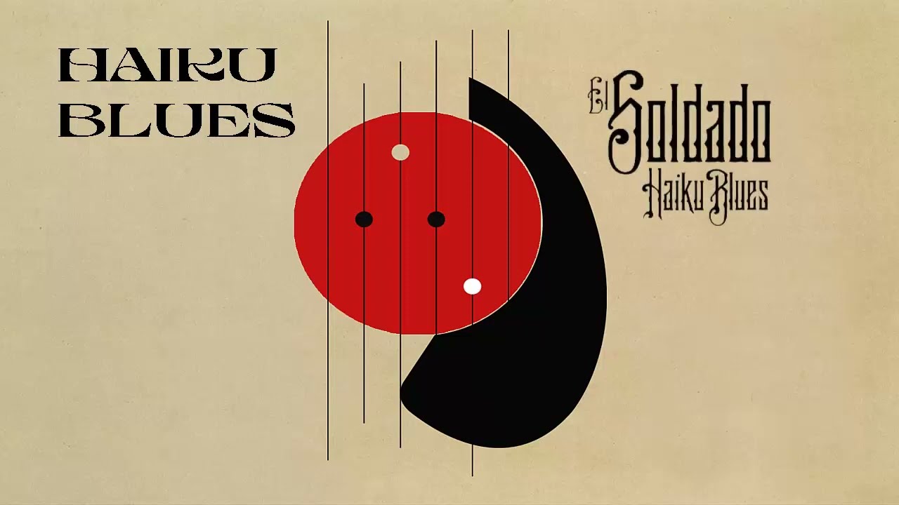 El Soldado - Haiku Blues (Official Video Lyric)