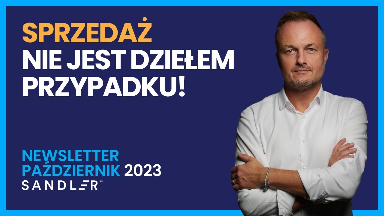 Sprzedaż nie jest dziełem przypadku! | Październik 2023 I Newsletter Sandler Training Polska