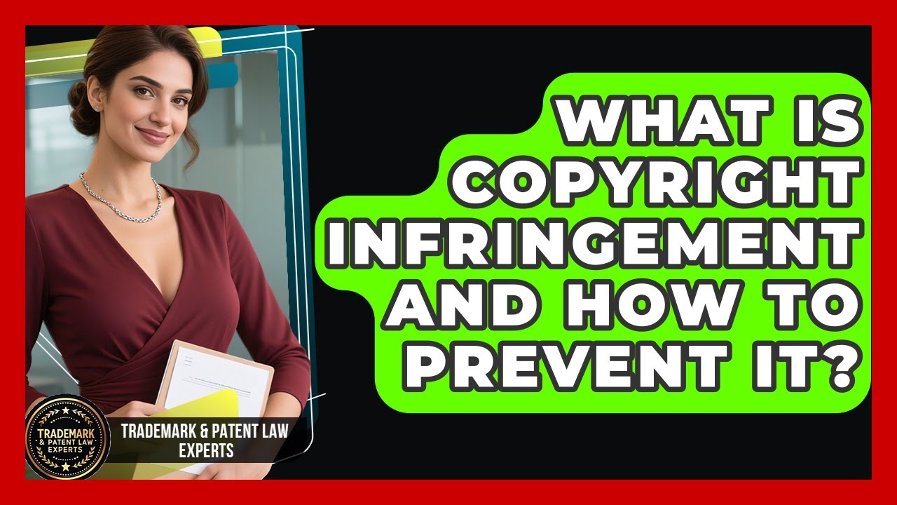 What Is Copyright Infringement And How To Prevent It? - Trademark and Patent Law Experts