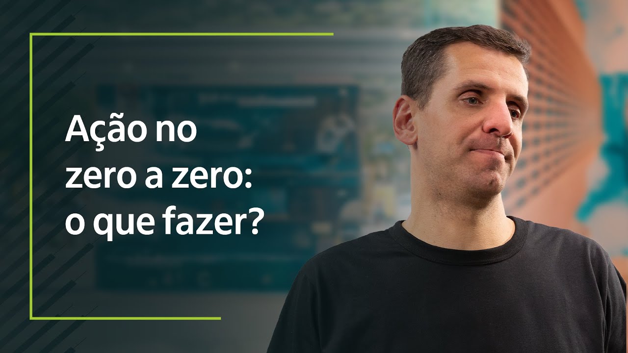 Minha Ação entrou no zero a zero: como avaliar?