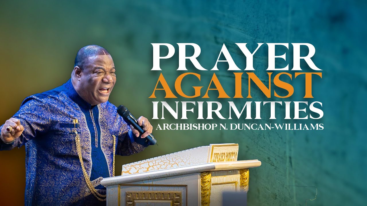 PRAYER AGAINST INFIRMITIES | Archbishop N. Duncan-Williams