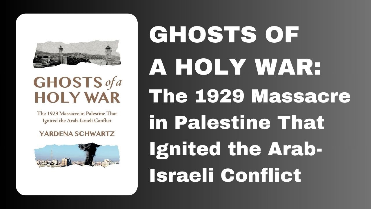 Ghosts of a Holy War: The 1929 Massacre in Palestine That Ignited the Arab-Israeli Conflict