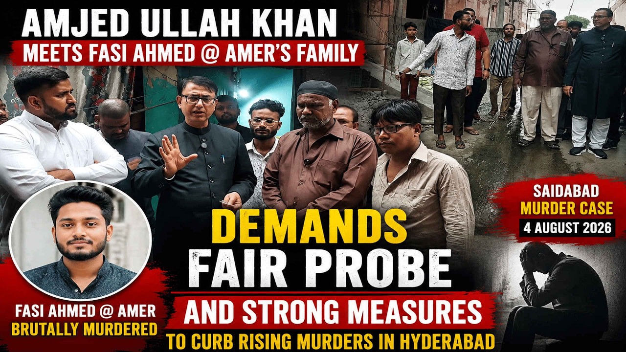 Amjed Ullah Khan Meets Murdered Fasi Ahmed @ Amer&rsquo;s Family in Saidabad | Demands Fair Probe
