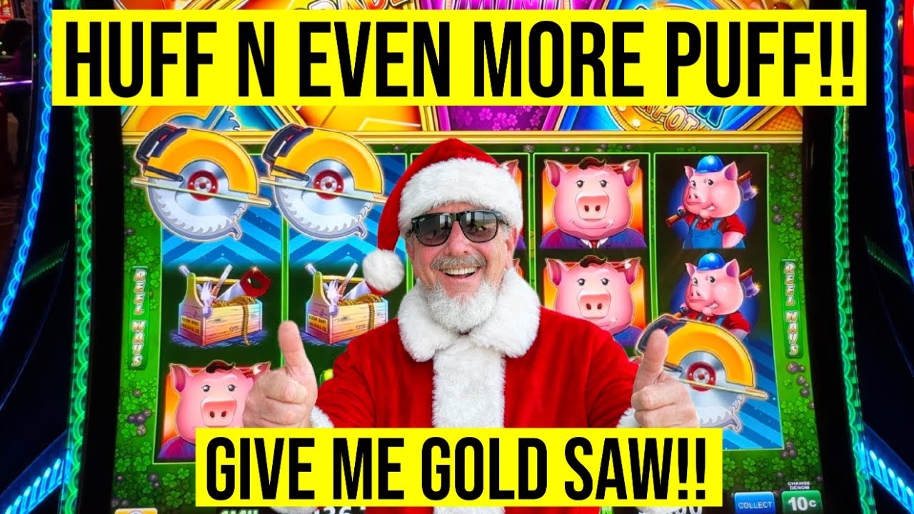 ALL I WANT FOR CHRISTMAS IS A GOLD SAW!! HUFF N EVEN MORE PUFF  SLOT