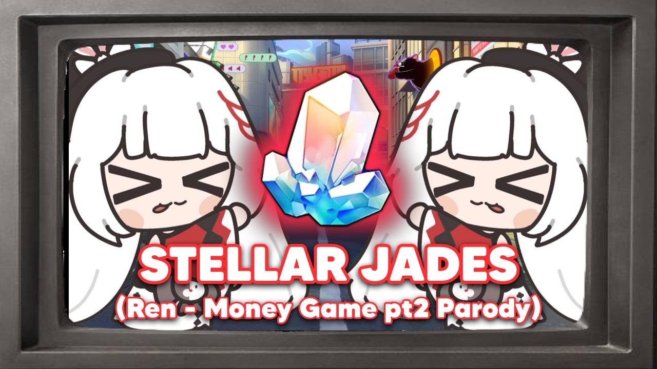 STELLAR JADES (Ren - Money Game pt2 Parody)