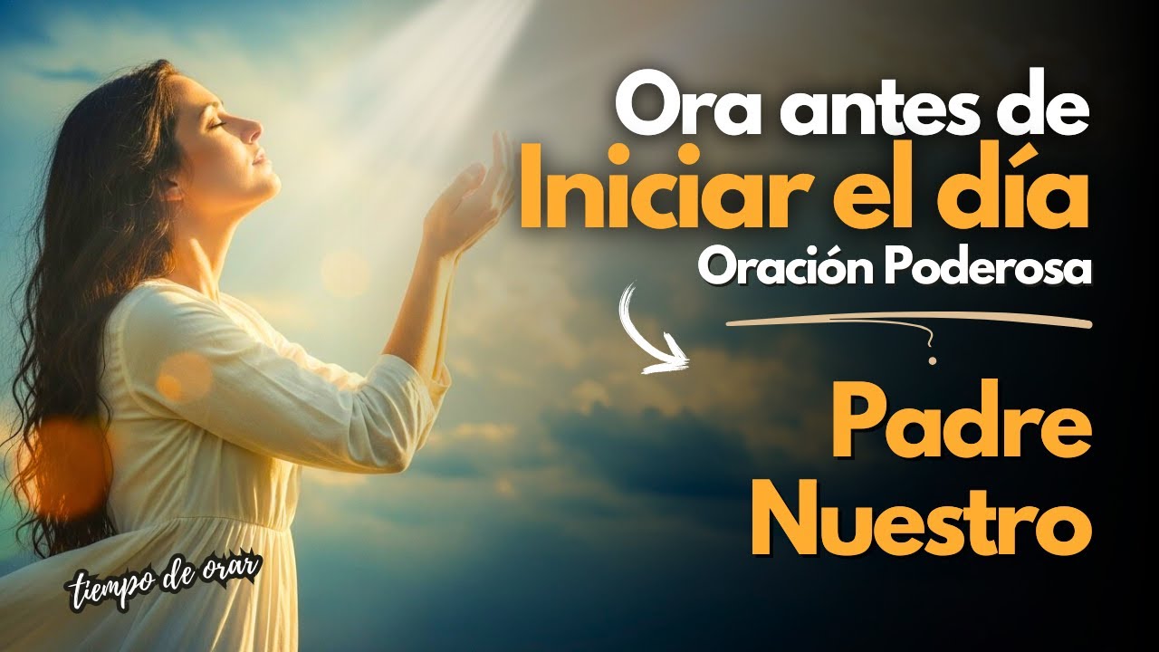 La Oración Más Poderosa, El Padre Nuestro : Hágase Tu Voluntad Hoy 🙏
