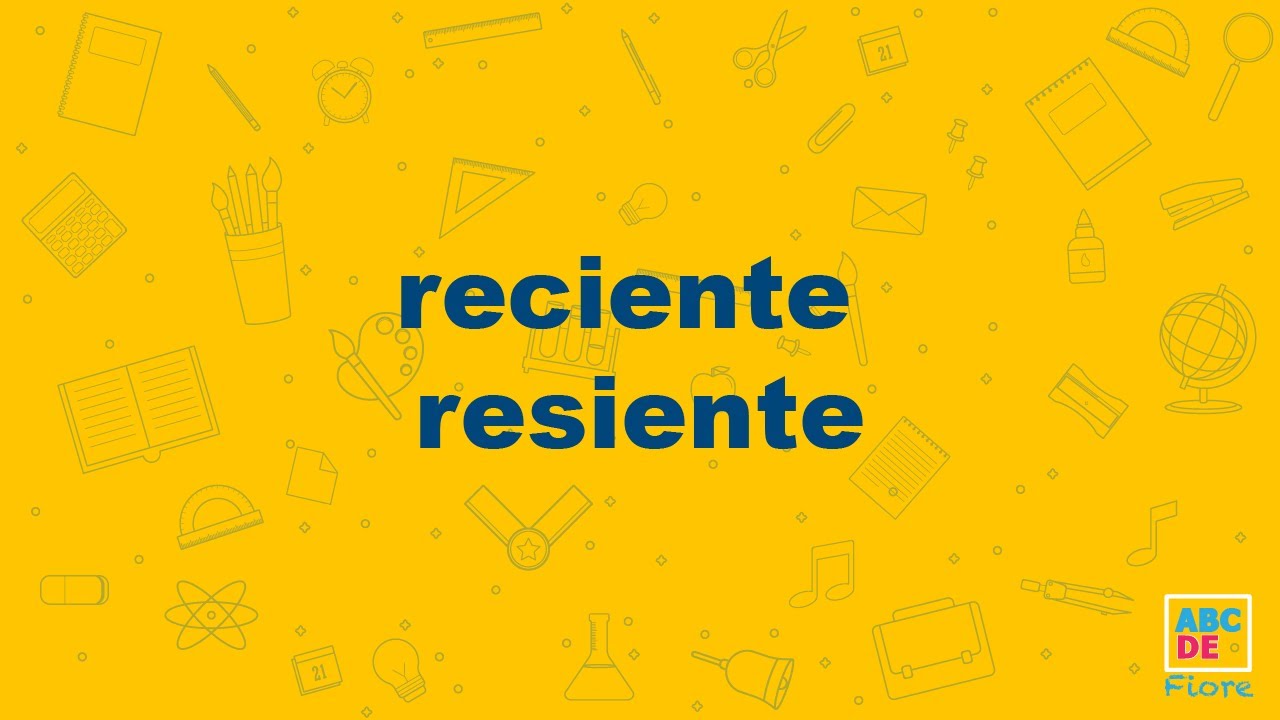 reciente o resiente    - ABCDE Fiore
