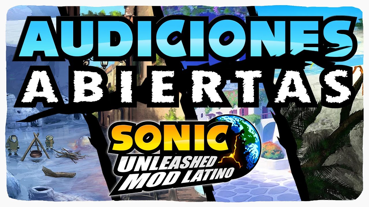 ¡¡¡AUDICIONES ABIERTAS!!! | Sonic Unleashed: Mod Latino (CERRADO)