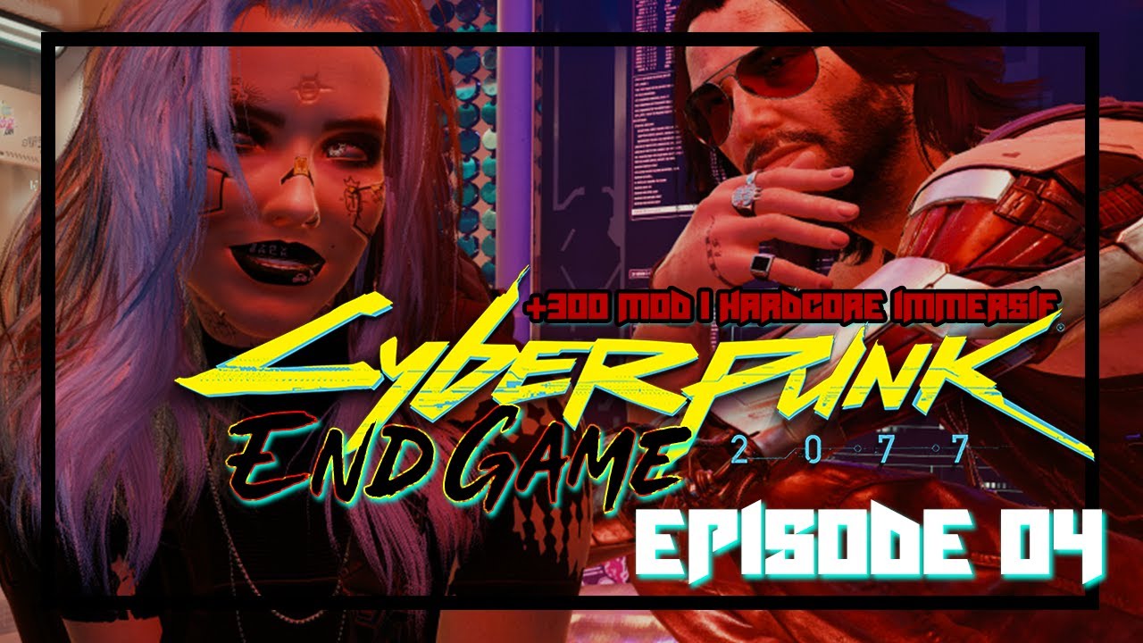 End Game | Cyberpunk 2077 [+300 MOD] - HARDCORE - Episode 04