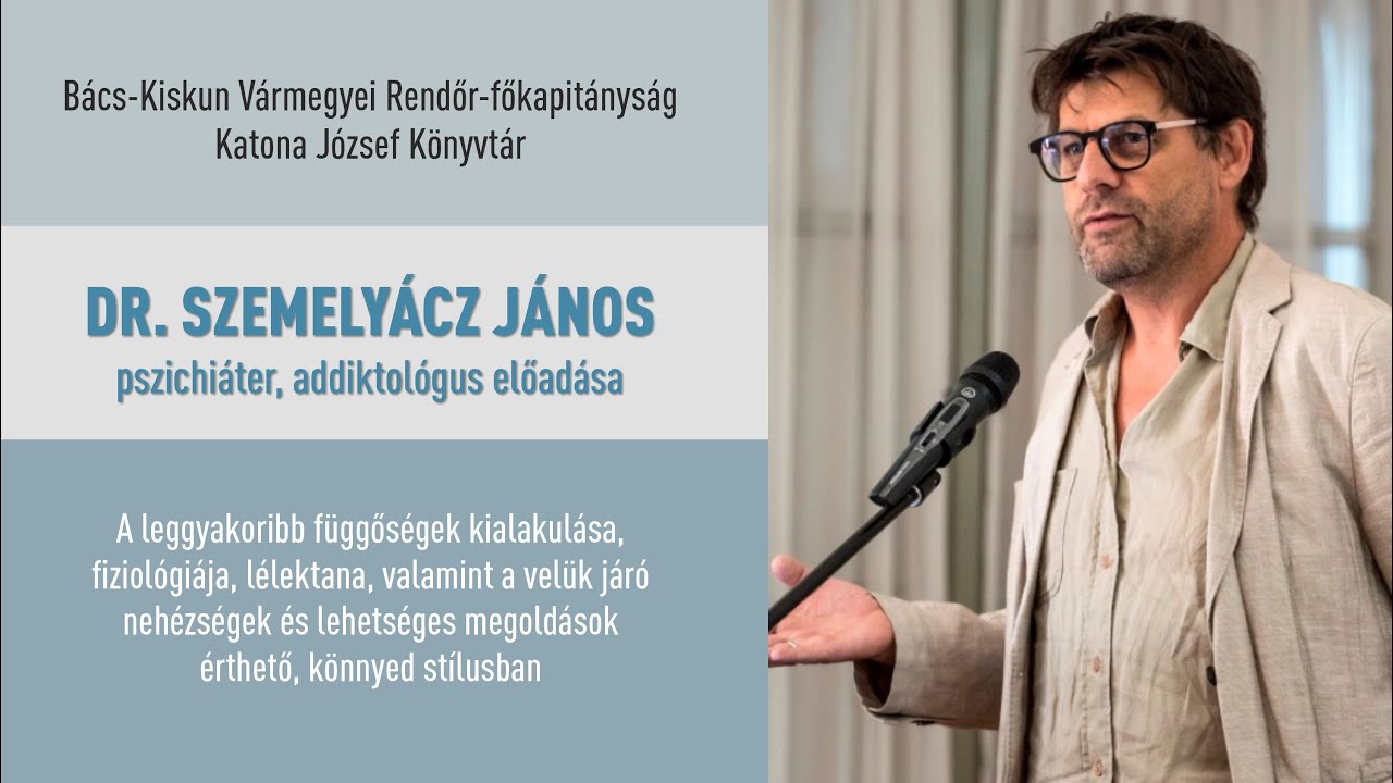 Dr. Szemelyácz János: A leggyakoribb függőségek kialakulása, fiziológiája, lélektana.