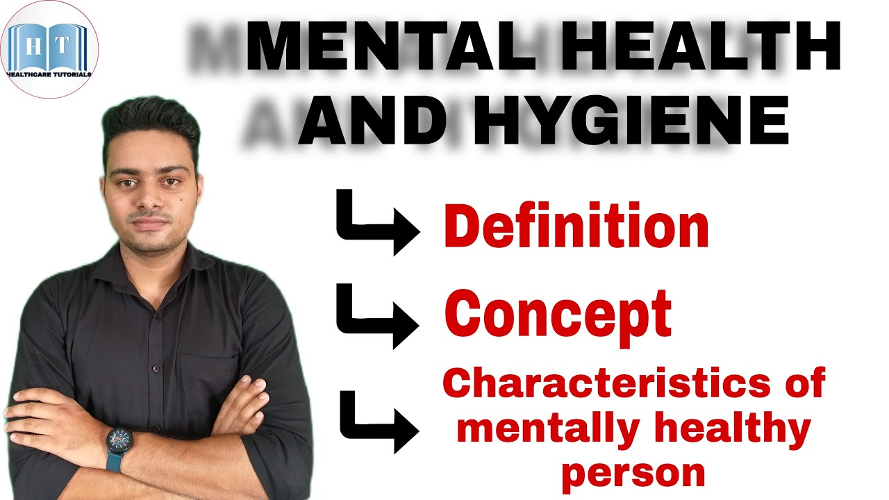 Mental Health and Hygiene ! Concept of Mental Health ! Characteristics of Mentally Healthy person !