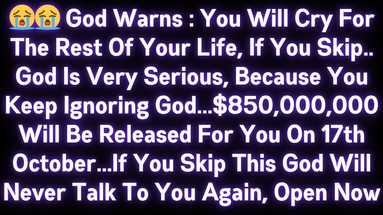 😭😭 GOD WARNS, YOU WILL CRY FOR THE REST OF YOUR LIFE.IF YOU SKIP THIS..$850,000,000 WILL BE RELEASED