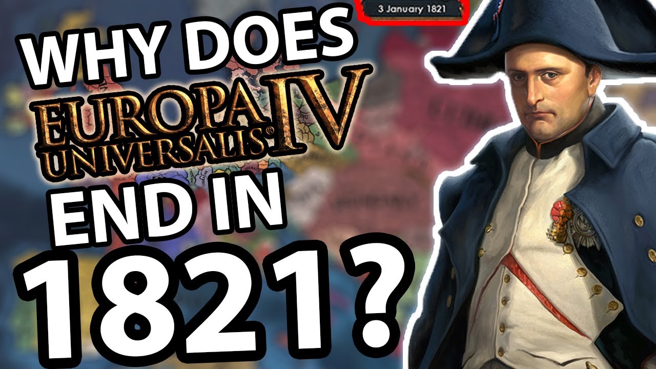 WHY DOES EU4 END in 1821?
