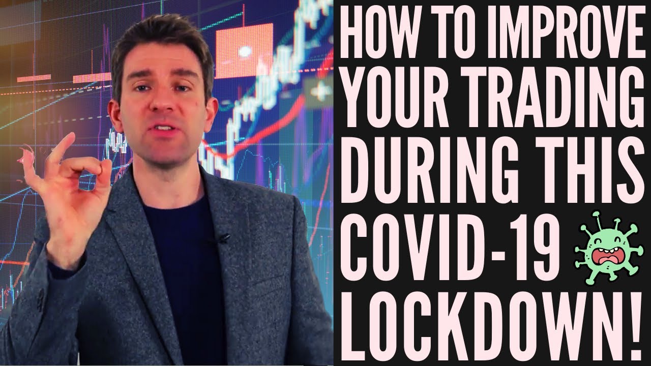 How to Improve Your Trading During This Covid-19 Lockdown! 👍👌