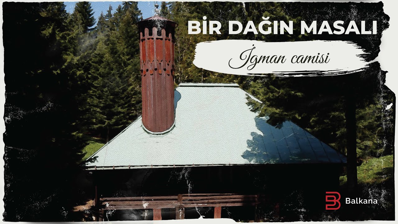 BİR DAĞIN MASALI - İGMAN CAMİSİ