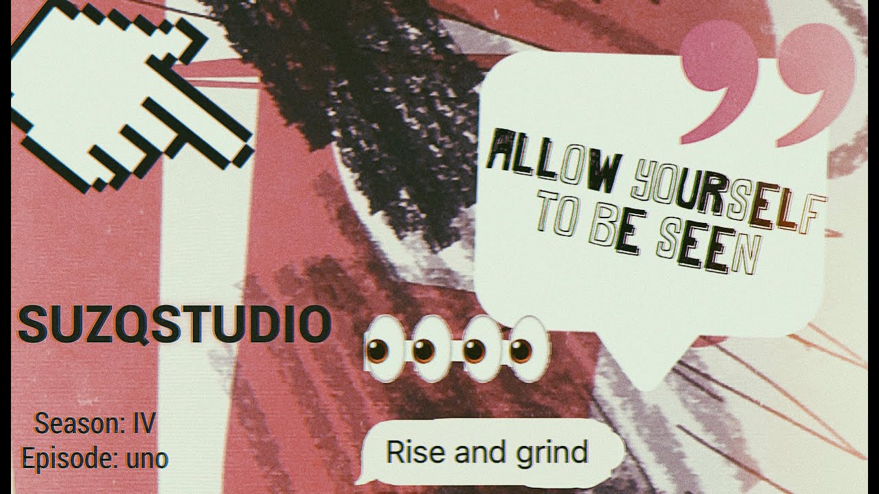 "Allow yourself to be seen." Volume: IV- Episode: Uno