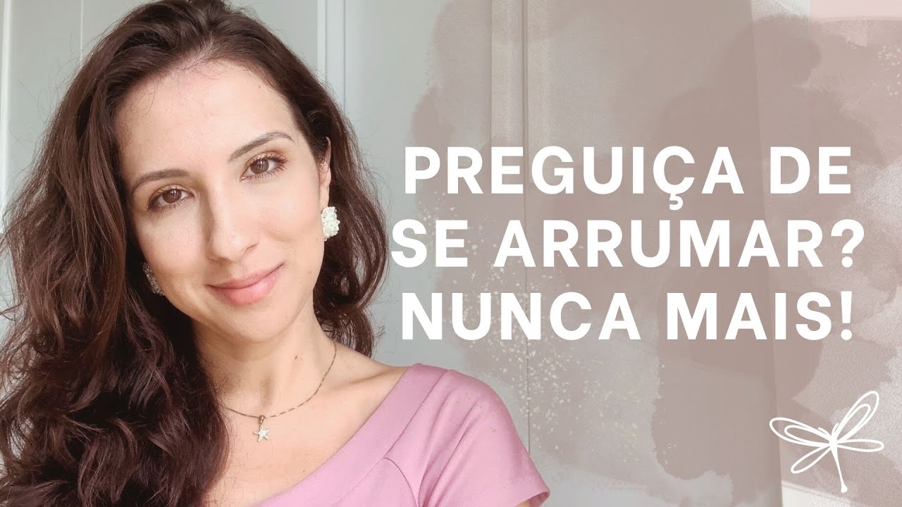 COMO TER ÂNIMO PARA SE ARRUMAR TODOS OS DIAS - mesmo com preguiça!