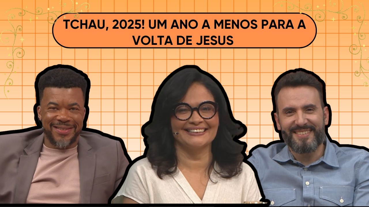 31.12.2025 | TCHAU, 2025! UM ANO A MENOS PARA A VOLTA DE JESUS | ENTRE FAMÍLIA