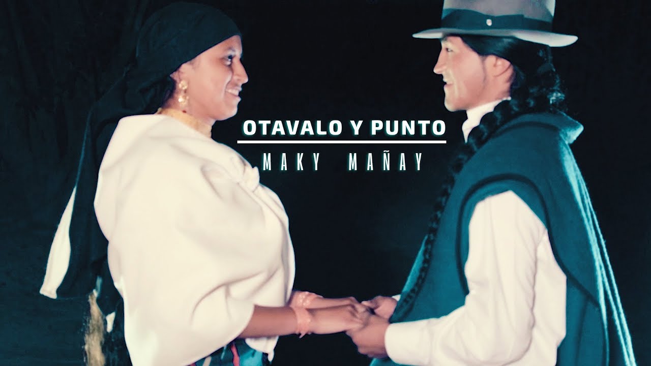 Otavalo y punto - Maki Mañay (Video Oficial)