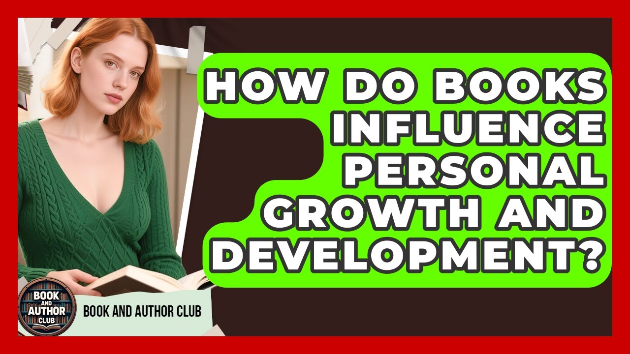 How Do Books Influence Personal Growth and Development? | Book and Author Club News