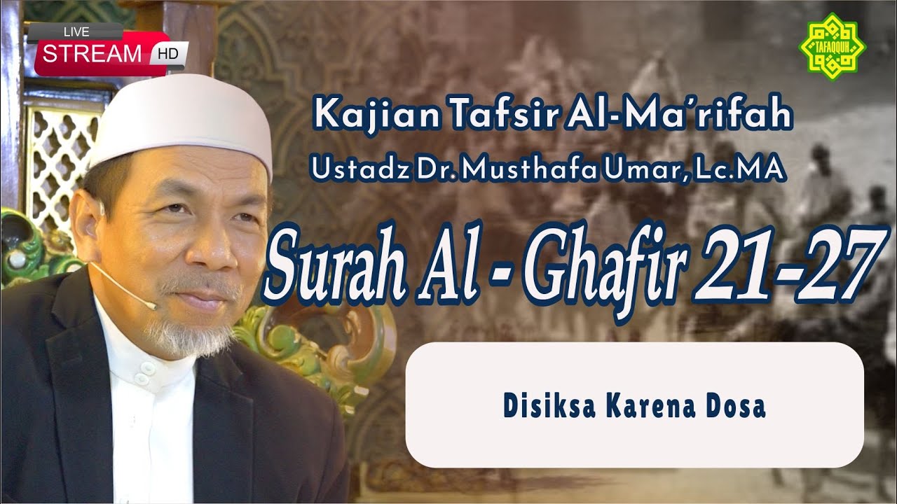 KAJIAN TAFSIR SURAT AL GHAFIR AYAT  21 - 27  Ustadz Dr. KH. Musthafa Umar, Lc. MA (5/08/2025)