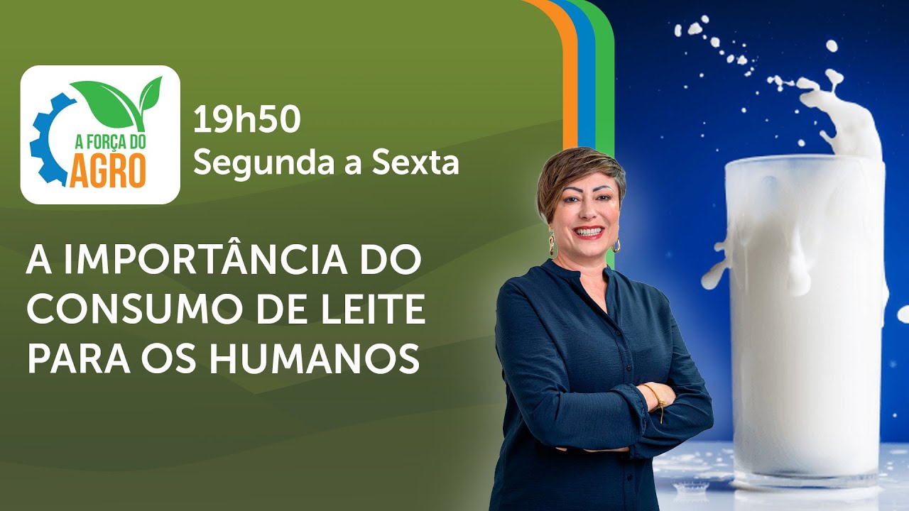 A Força do Agro, com Joice Maffezzolli - A importância do consumo de leite para os humanos