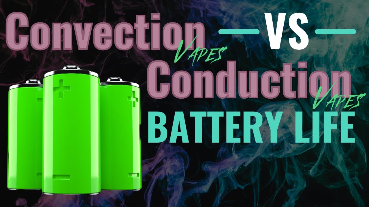 Battery life for Convection and Conduction Vapes