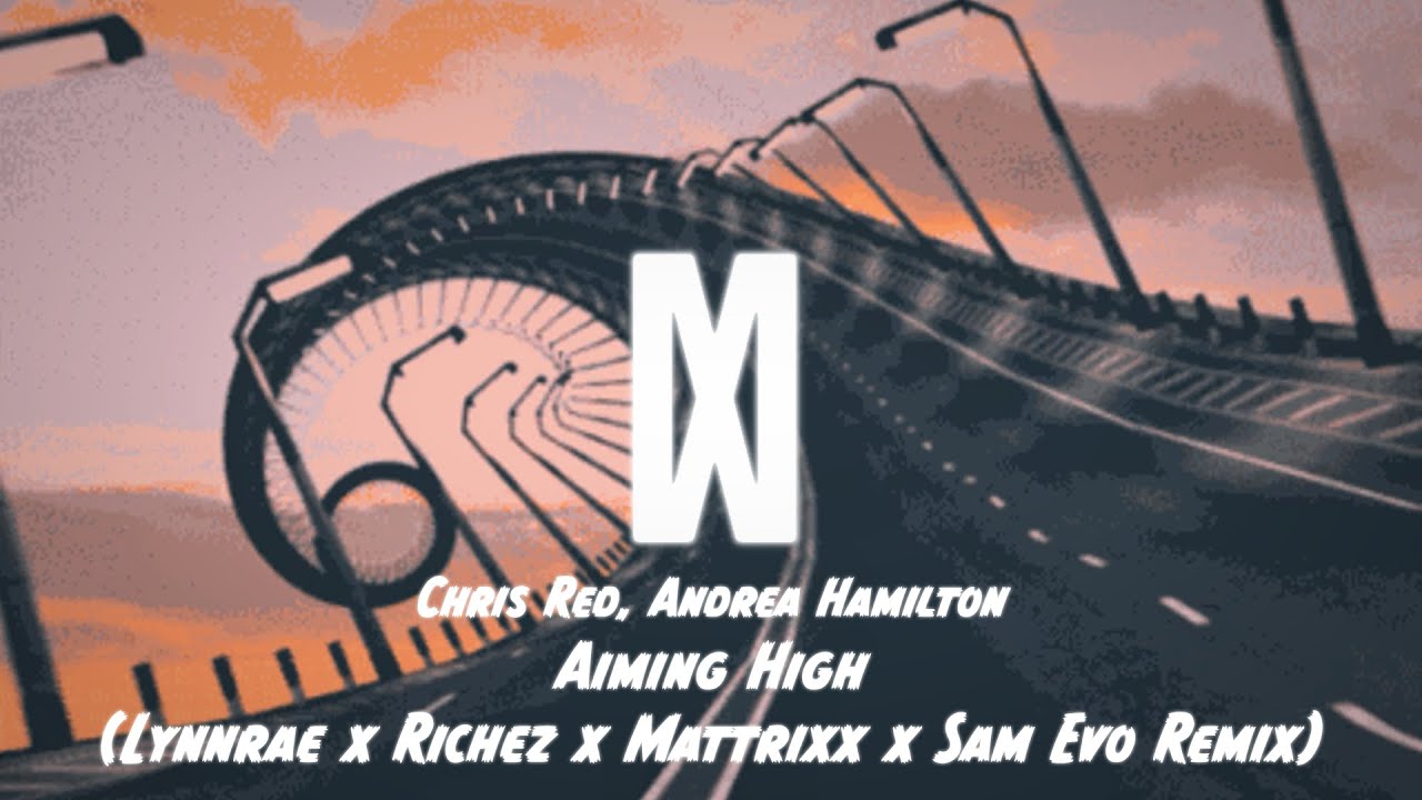 Chris Red, Andrea Hamilton - Aiming High (Lynnrae x Richez x Mattrixx x Sam Evo Remix) [EDM]