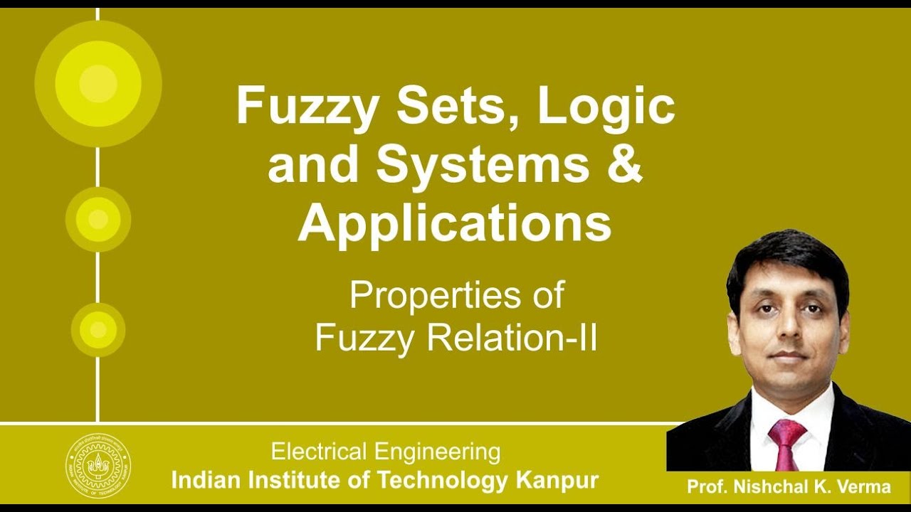 Lecture 34 - Properties of Fuzzy Relation 2 By Prof. Nishchal K. Verma