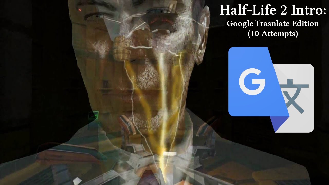 Half-Life 2 Intro: Google Translate Edition(10 Attempts)