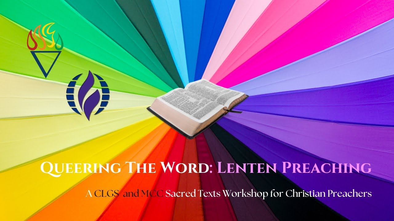 CLGS: Lenten Preaching | A CLGS and MCC Queering the Word Workshop