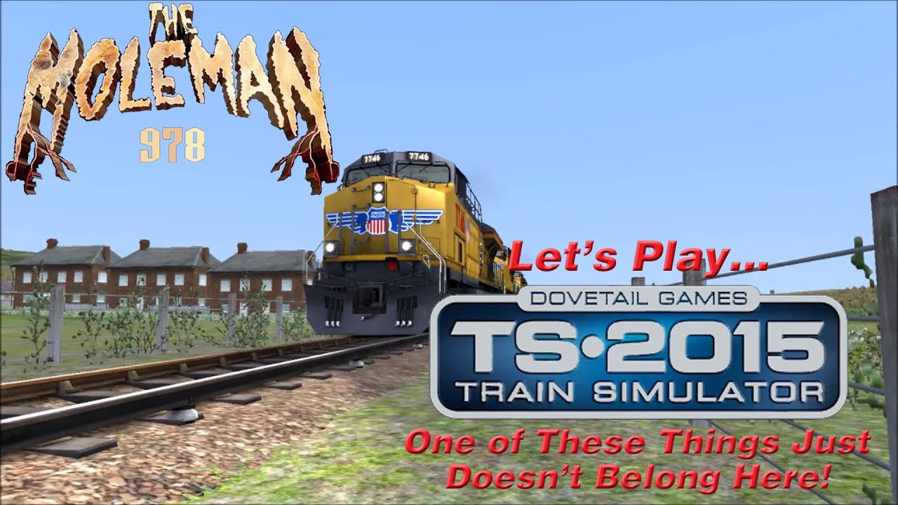 Let's Play... Train Simulator 2015: One of These Things Just Doesn't Belong Here!