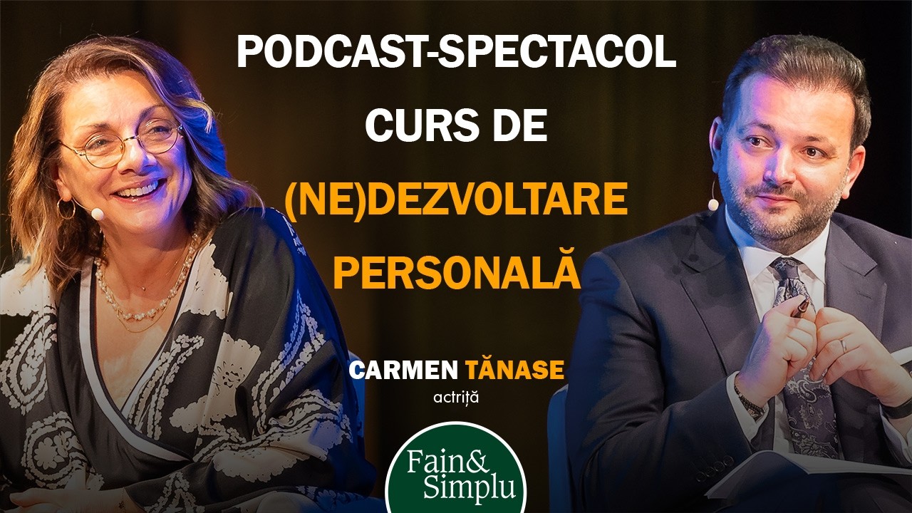 CURS DE NEDEZVOLTARE PERSONALĂ. PODCAST - SPECTACOL CU DOAMNA CARMEN TĂNASE. | Fain & Simplu 265