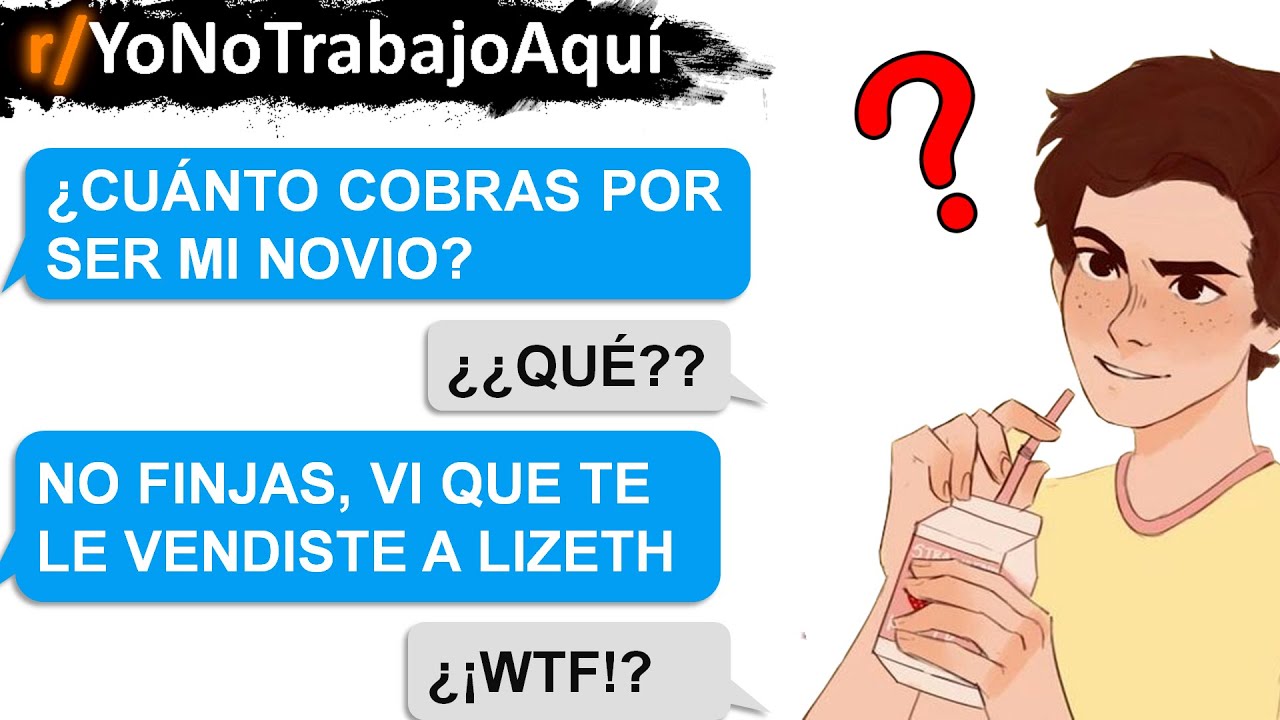 Me quieren rentar para ser novio... Yo no trabajo  de eso! | No Trabajo Aquí | Reddit