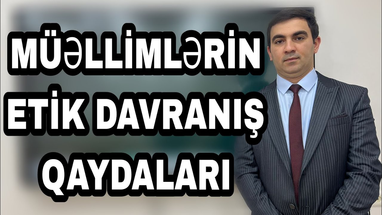 Müəllimərin Etik Davranış Qaydaları. Coşqun Namazov. (051-580-94-28)