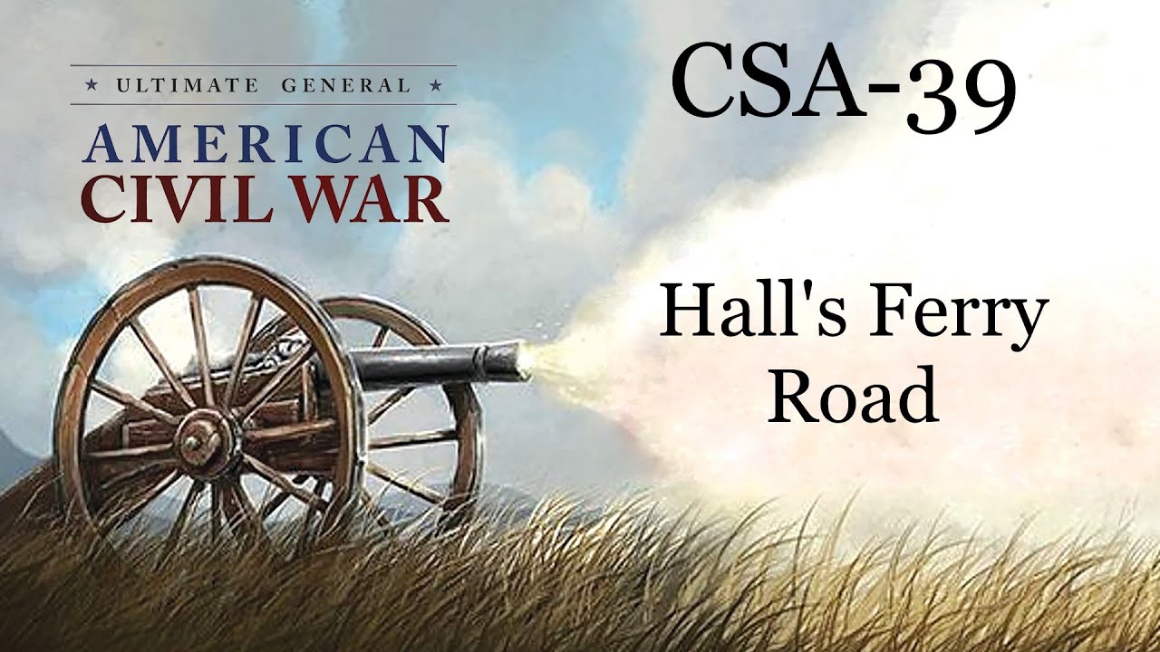 Ultimate General Civil War SCCWaSG-CSA(39):  Hall's Ferry Road