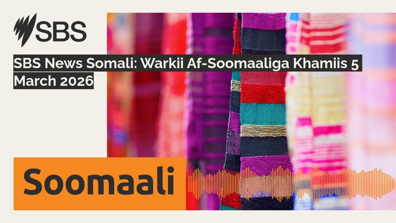 SBS News Somali: Warkii Af-Soomaaliga Khamiis 5 March 2026 | SBS Somali - SBS Afsomali
