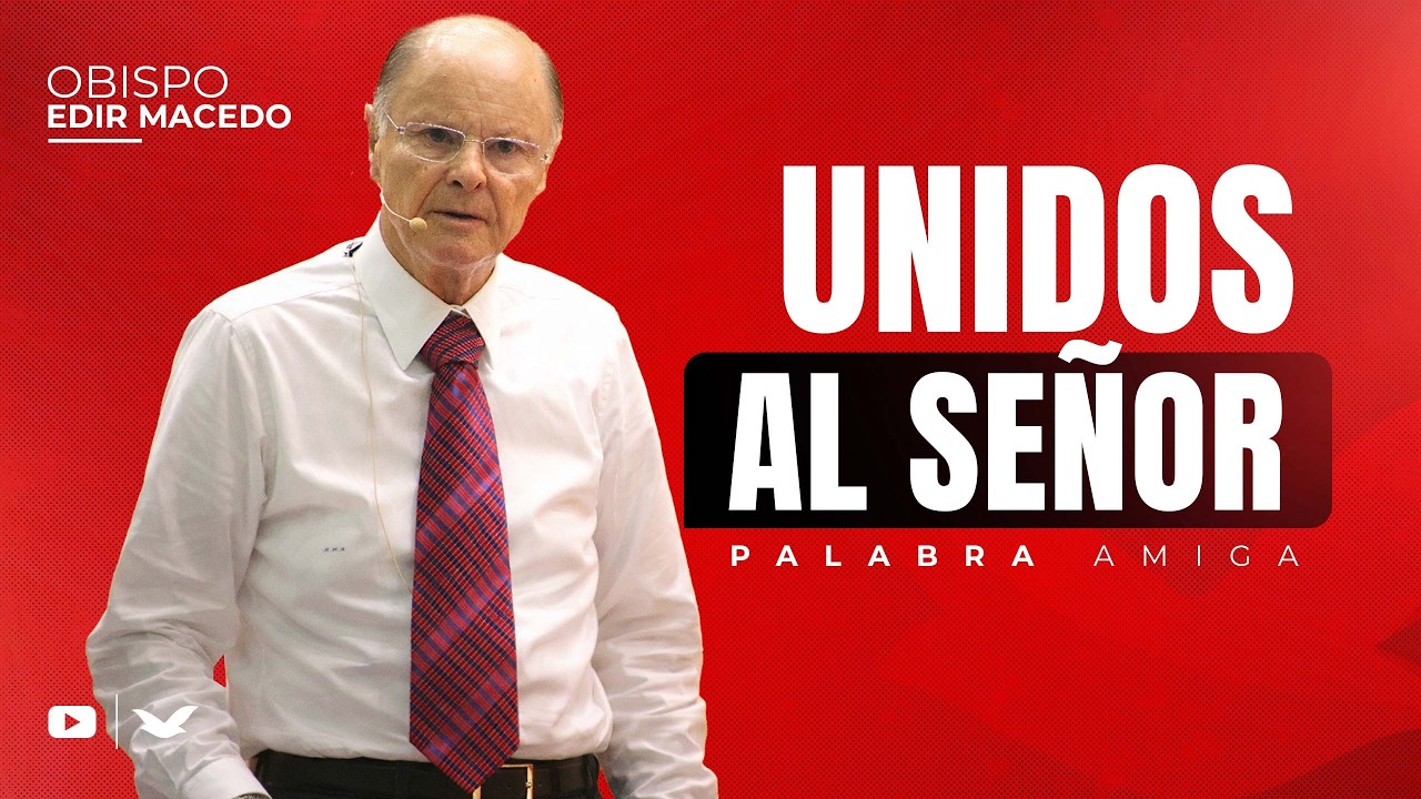 Unidos Al Señor: ¿Qué Significa Realmente? | Obispo Macedo