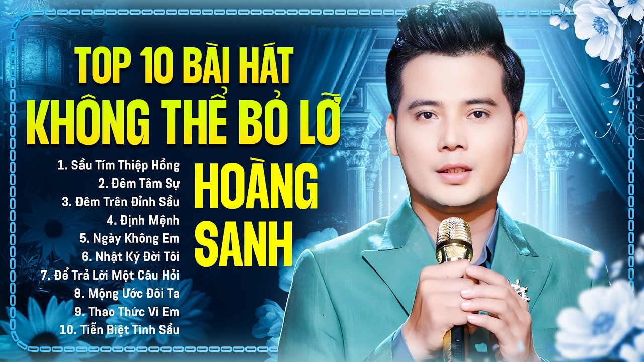 Top 10 Bài Hát KHÔNG THỂ BỎ LỠ Của Hoàng Sanh | LK SẦU TÍM THIỆP HỒNG Làm Đổ Gục Triệu Con Tim